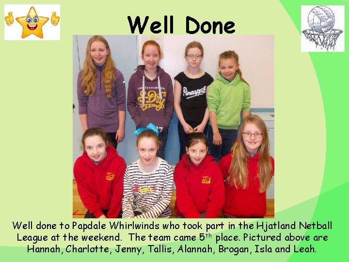 Well Done Well done to Papdale Whirlwinds who took part in the Hjatland Netball