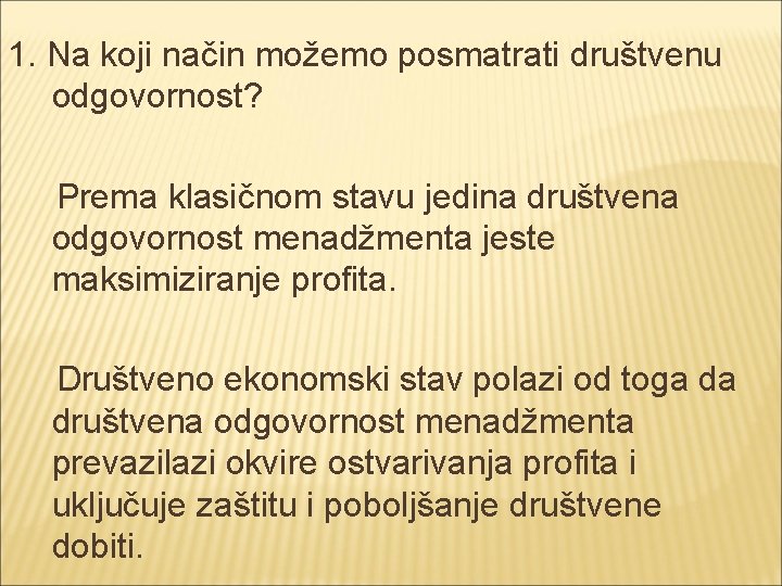 1. Na koji način možemo posmatrati društvenu odgovornost? Prema klasičnom stavu jedina društvena odgovornost