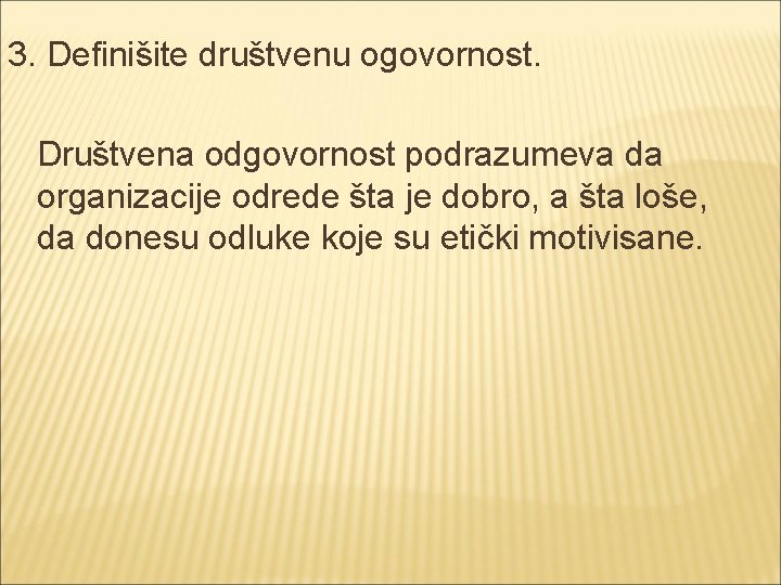 3. Definišite društvenu ogovornost. Društvena odgovornost podrazumeva da organizacije odrede šta je dobro, a