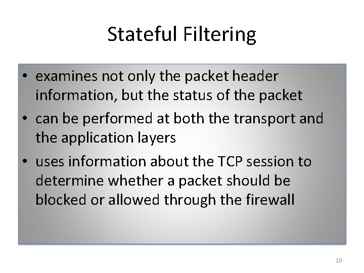 Stateful Filtering • examines not only the packet header information, but the status of