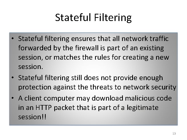 Stateful Filtering • Stateful filtering ensures that all network traffic forwarded by the firewall