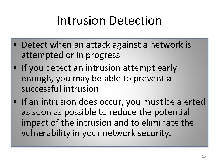 Intrusion Detection • Detect when an attack against a network is attempted or in