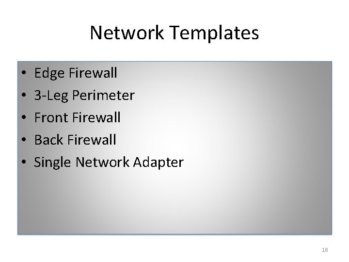 Network Templates • • • Edge Firewall 3 -Leg Perimeter Front Firewall Back Firewall