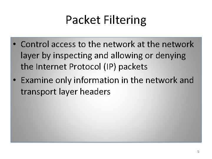 Packet Filtering • Control access to the network at the network layer by inspecting