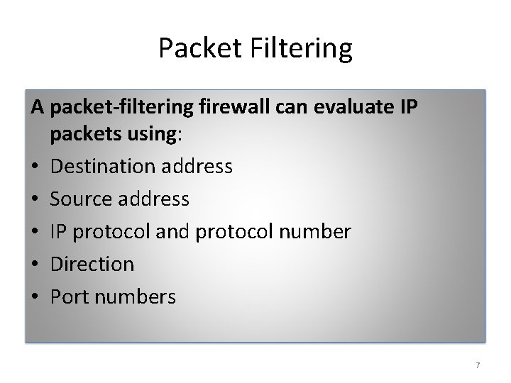 Packet Filtering A packet-filtering firewall can evaluate IP packets using: • Destination address •
