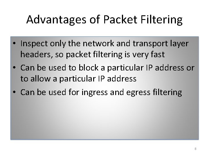 Advantages of Packet Filtering • Inspect only the network and transport layer headers, so