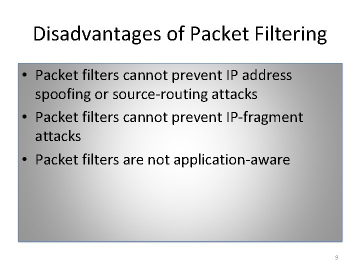Disadvantages of Packet Filtering • Packet filters cannot prevent IP address spoofing or source-routing