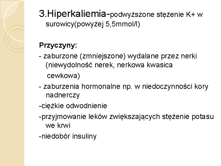 3. Hiperkaliemia-podwyższone stężenie K+ w surowicy(powyżej 5, 5 mmol/l) Przyczyny: - zaburzone (zmniejszone) wydalane