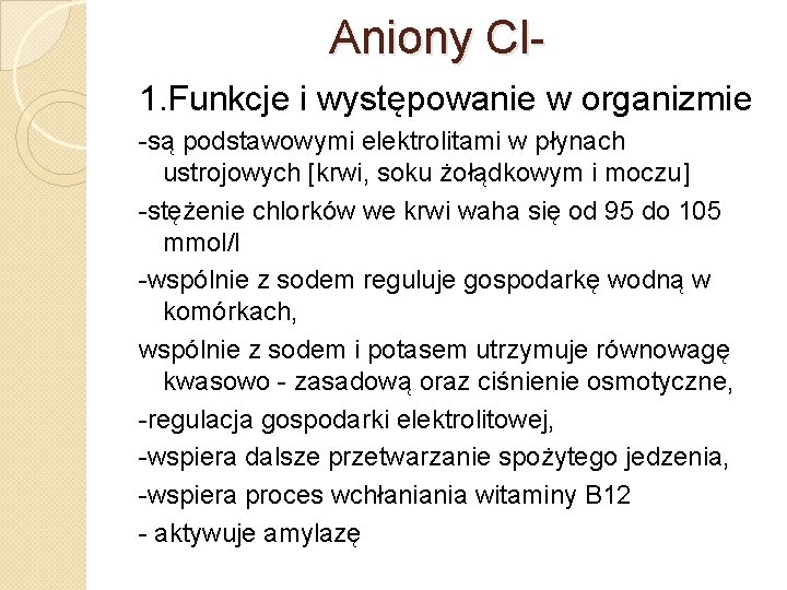 Aniony Cl 1. Funkcje i występowanie w organizmie -są podstawowymi elektrolitami w płynach ustrojowych