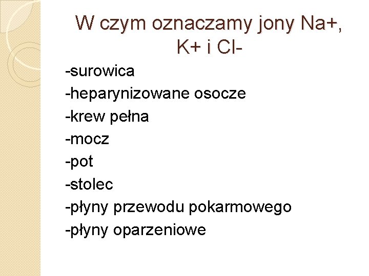 W czym oznaczamy jony Na+, K+ i Cl-surowica -heparynizowane osocze -krew pełna -mocz -pot