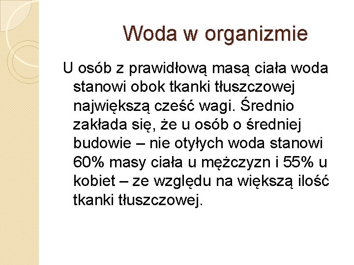 Woda w organizmie U osób z prawidłową masą ciała woda stanowi obok tkanki tłuszczowej