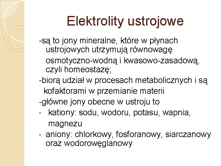 Elektrolity ustrojowe -są to jony mineralne, które w płynach ustrojowych utrzymują równowagę osmotyczno-wodną i