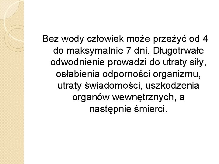 Bez wody człowiek może przeżyć od 4 do maksymalnie 7 dni. Długotrwałe odwodnienie prowadzi