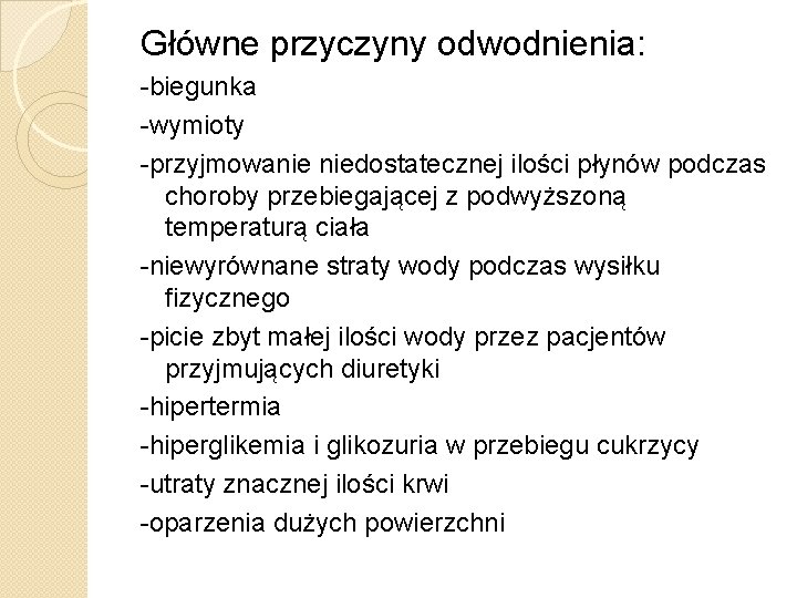 Główne przyczyny odwodnienia: -biegunka -wymioty -przyjmowanie niedostatecznej ilości płynów podczas choroby przebiegającej z podwyższoną