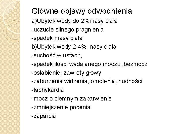 Główne objawy odwodnienia a)Ubytek wody do 2%masy ciała -uczucie silnego pragnienia -spadek masy ciała