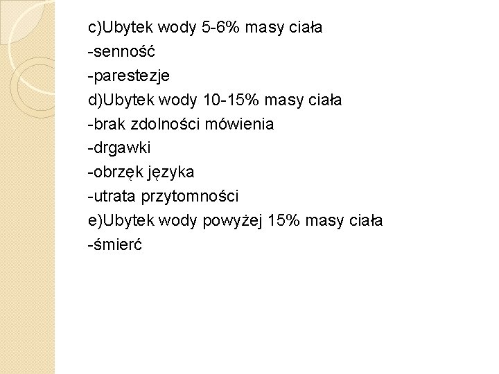 c)Ubytek wody 5 -6% masy ciała -senność -parestezje d)Ubytek wody 10 -15% masy ciała