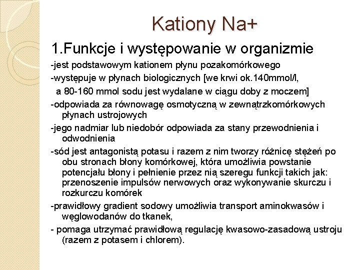 Kationy Na+ 1. Funkcje i występowanie w organizmie -jest podstawowym kationem płynu pozakomórkowego -występuje