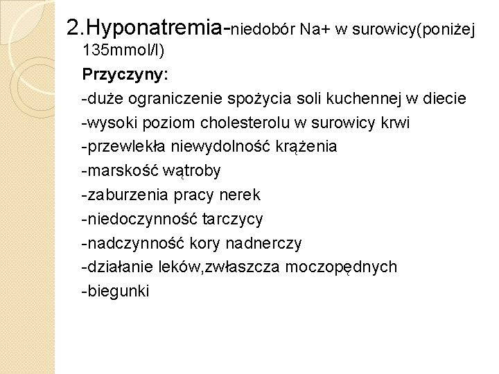 2. Hyponatremia-niedobór Na+ w surowicy(poniżej 135 mmol/l) Przyczyny: -duże ograniczenie spożycia soli kuchennej w