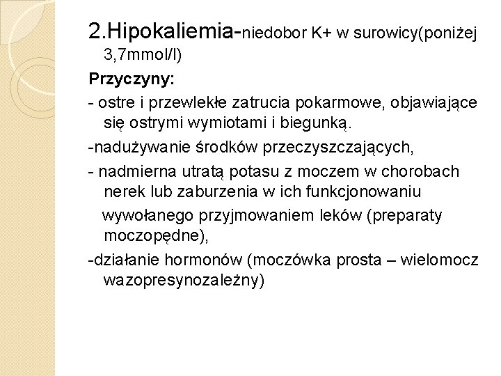 2. Hipokaliemia-niedobor K+ w surowicy(poniżej 3, 7 mmol/l) Przyczyny: - ostre i przewlekłe zatrucia