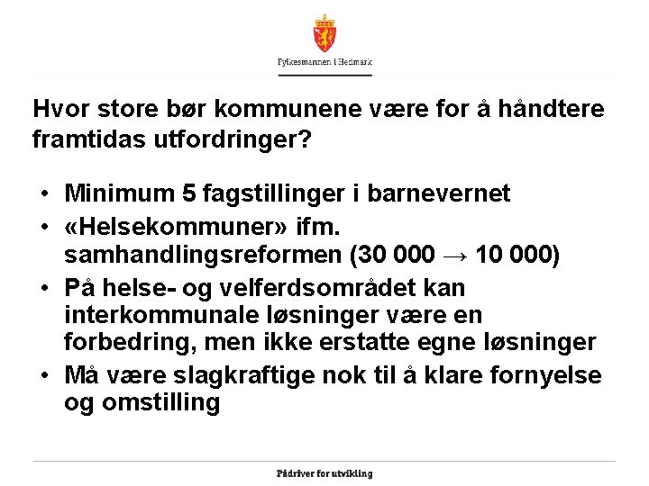 Hvor store bør kommunene være for å håndtere framtidas utfordringer? • Minimum 5 fagstillinger