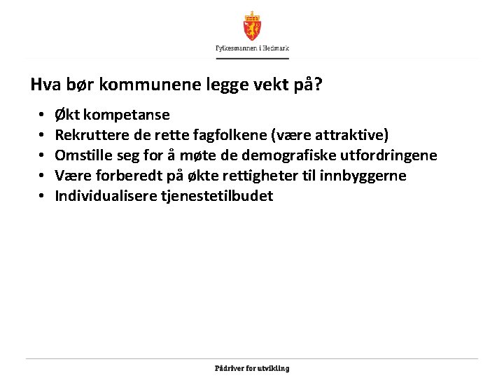 Hva bør kommunene legge vekt på? • • • Økt kompetanse Rekruttere de rette