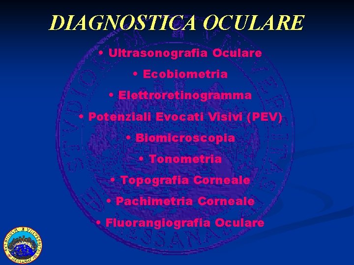 DIAGNOSTICA OCULARE • Ultrasonografia Oculare • Ecobiometria • Elettroretinogramma • Potenziali Evocati Visivi (PEV)