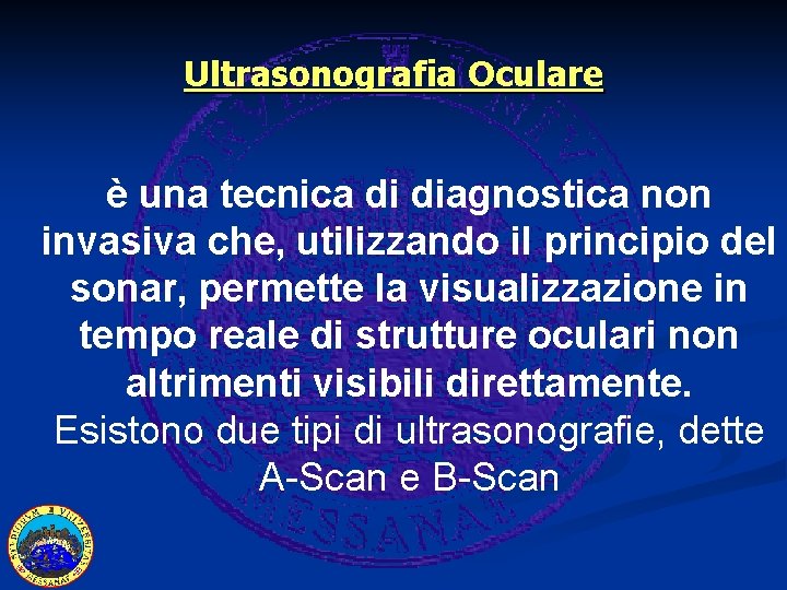 Ultrasonografia Oculare è una tecnica di diagnostica non invasiva che, utilizzando il principio del