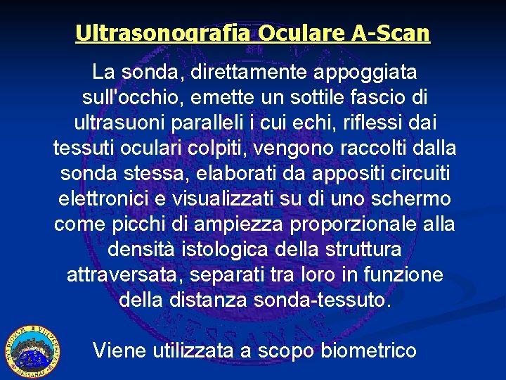 Ultrasonografia Oculare A-Scan La sonda, direttamente appoggiata sull'occhio, emette un sottile fascio di ultrasuoni