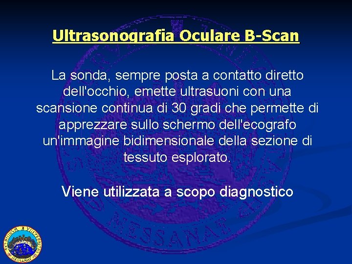 Ultrasonografia Oculare B-Scan La sonda, sempre posta a contatto diretto dell'occhio, emette ultrasuoni con