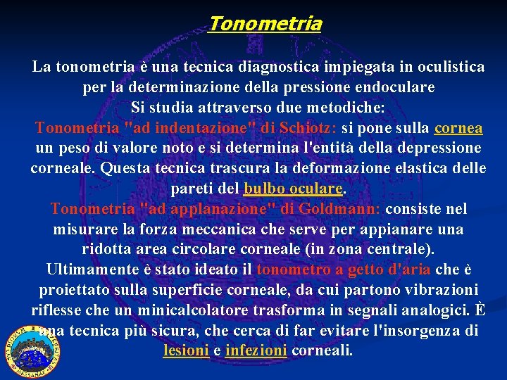 Tonometria La tonometria è una tecnica diagnostica impiegata in oculistica per la determinazione della