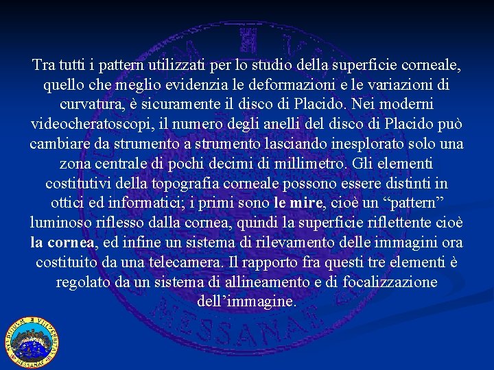 Tra tutti i pattern utilizzati per lo studio della superficie corneale, quello che meglio