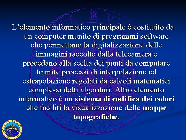 L’elemento informatico principale è costituito da un computer munito di programmi software che permettano