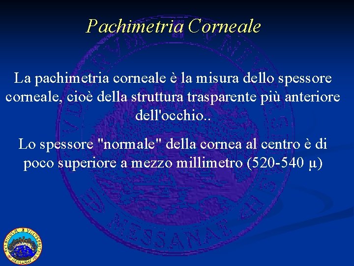 Pachimetria Corneale La pachimetria corneale è la misura dello spessore corneale, cioè della struttura