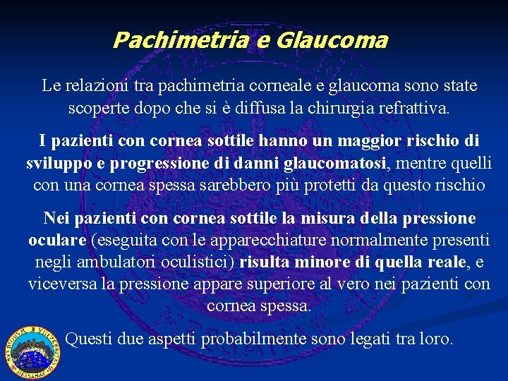 Pachimetria e Glaucoma Le relazioni tra pachimetria corneale e glaucoma sono state scoperte dopo