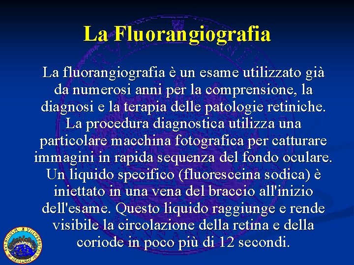 La Fluorangiografia La fluorangiografia è un esame utilizzato già da numerosi anni per la