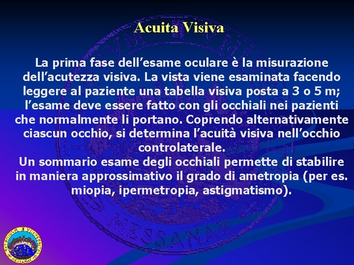 Acuita Visiva La prima fase dell’esame oculare è la misurazione dell’acutezza visiva. La vista