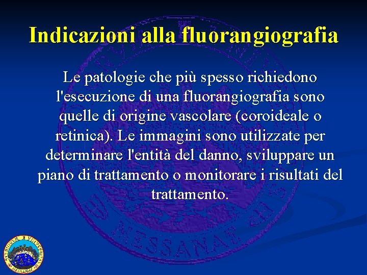 Indicazioni alla fluorangiografia Le patologie che più spesso richiedono l'esecuzione di una fluorangiografia sono