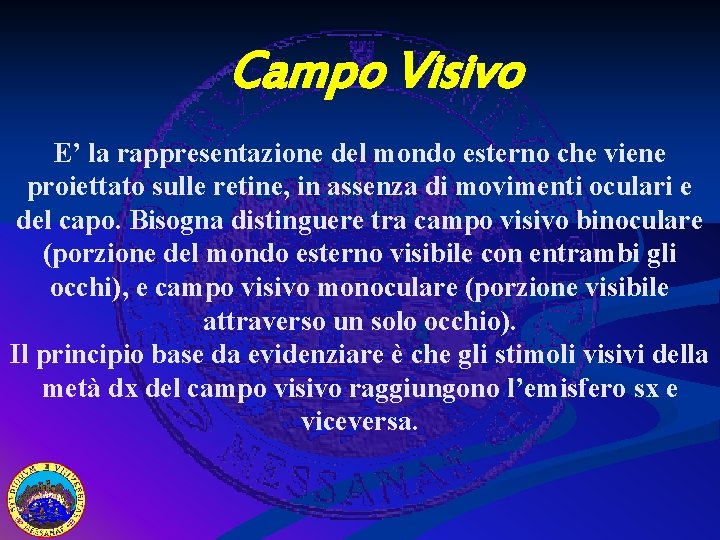 Campo Visivo E’ la rappresentazione del mondo esterno che viene proiettato sulle retine, in