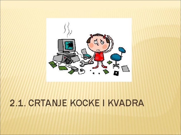 2. 1. CRTANJE KOCKE I KVADRA 