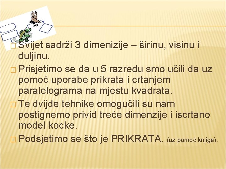 � Svijet sadrži 3 dimenizije – širinu, visinu i duljinu. � Prisjetimo se da