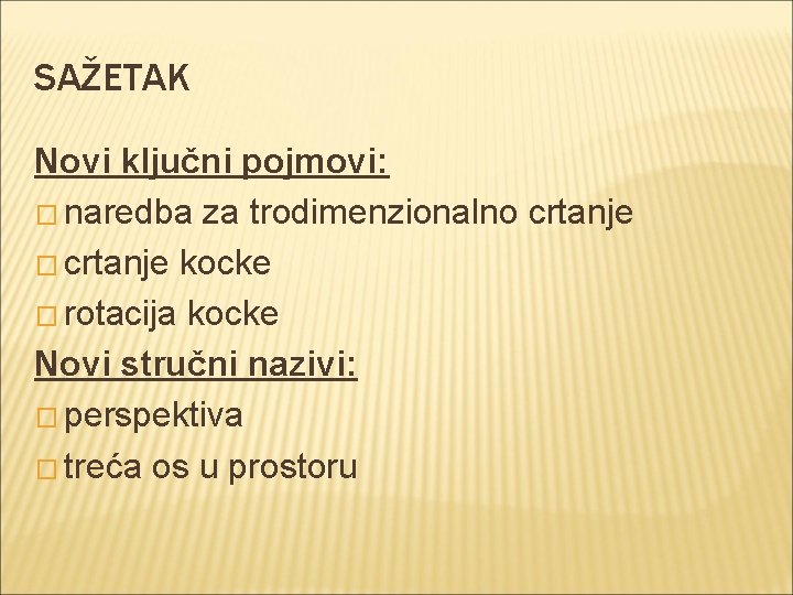 SAŽETAK Novi ključni pojmovi: � naredba za trodimenzionalno crtanje � crtanje kocke � rotacija