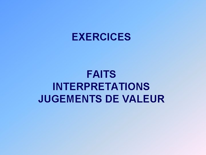 EXERCICES FAITS INTERPRETATIONS JUGEMENTS DE VALEUR 