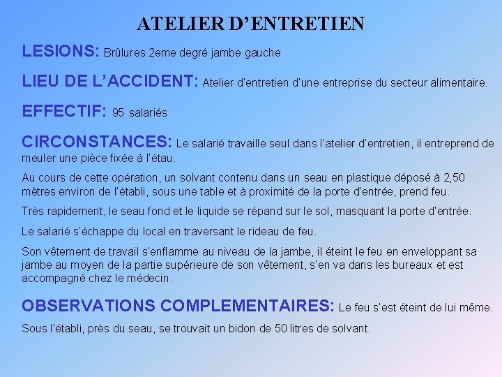 ATELIER D’ENTRETIEN LESIONS: Brûlures 2 eme degré jambe gauche LIEU DE L’ACCIDENT: Atelier d’entretien