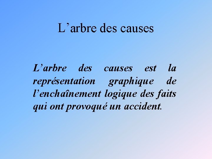 L’arbre des causes est la représentation graphique de l’enchaînement logique des faits qui ont