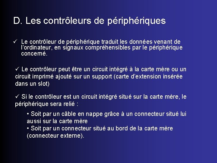 D. Les contrôleurs de périphériques ü Le contrôleur de périphérique traduit les données venant