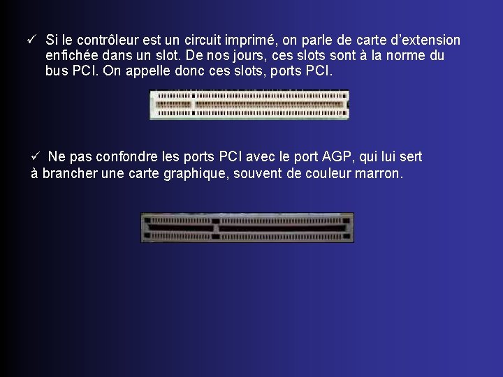 ü Si le contrôleur est un circuit imprimé, on parle de carte d’extension enfichée