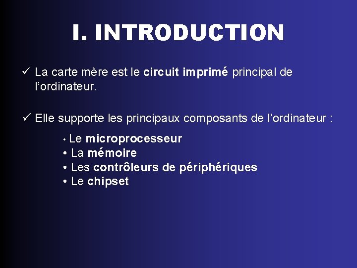 I. INTRODUCTION ü La carte mère est le circuit imprimé principal de l’ordinateur. ü