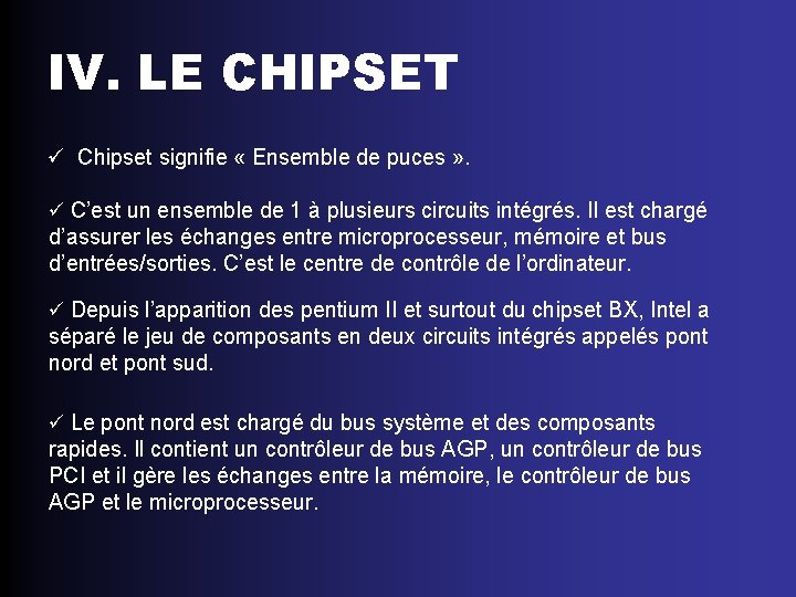 IV. LE CHIPSET ü Chipset signifie « Ensemble de puces » . ü C’est