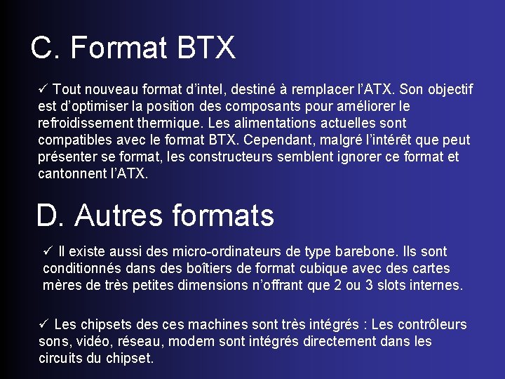 C. Format BTX ü Tout nouveau format d’intel, destiné à remplacer l’ATX. Son objectif