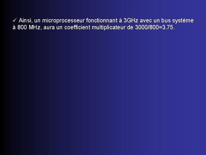 ü Ainsi, un microprocesseur fonctionnant à 3 GHz avec un bus système à 800